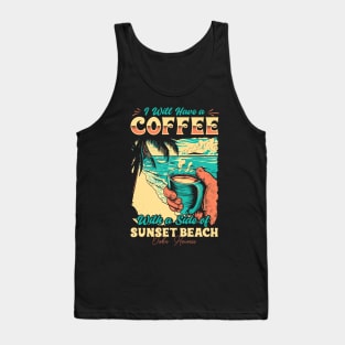 I will Have A Coffee with A side of beach Sunset Beach - Oahu, Hawaii Tank Top